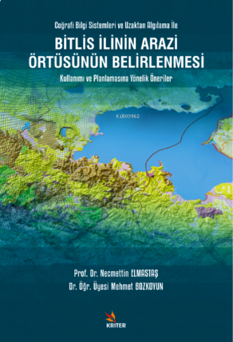 Bitlis İlinin Arazi Örtüsünün Belirlenmesi Kullanımı ve Planlamasına Y