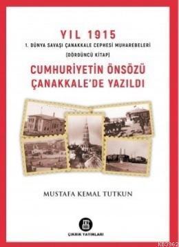Cumhuriyetin Önsözü Çanakkale'de Yazıldı - Yıl 1915 (4.Kitap)
