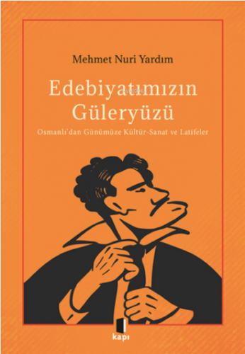 Edebiyatımızın Güleryüzü;Osmanlı’dan Günümüze Kültür-Sanat ve Latifele