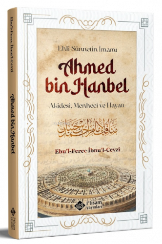 Ehli Sünnetin İmamı Ahmed Bin Hanbel ;Akidesi, Menheci ve Hayatı