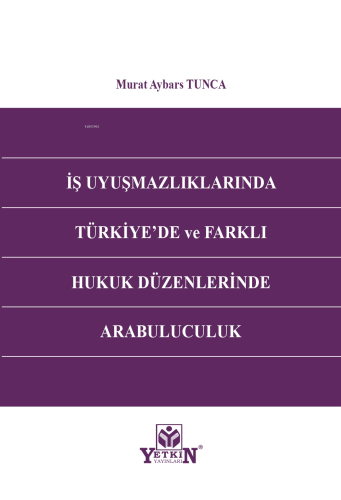 İş Uyuşmazlıklarında Türkiye'de ve Farklı Hukuk Düzenlerinde Arabulucu