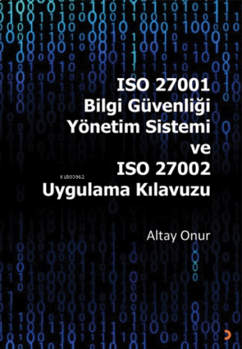 ISO 27001 Bilgi Güvenliği Yönetim Sistemi ve ISO 27002 Uygulama Kılavu