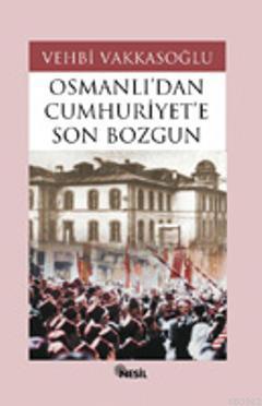 Osmanlı'dan Cumhuriyet'e Son Bozgun
