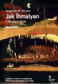 Sürgünde Bir Ressam: Jak İhmalyan / Jak İhmalyan: A Painter in Exile