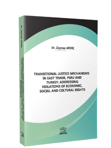 Transitional Justice Mechanisms in East Timor, Peru and Turkey: Addres